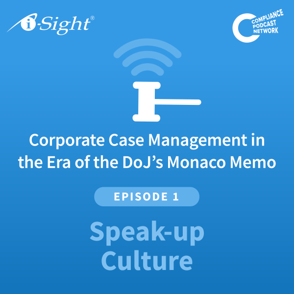 Corporate Case Management in the Era of the DoJ’s Monaco Memo: Speak Up Culture