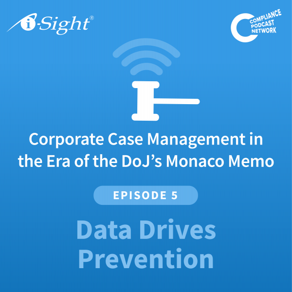 Corporate Case Management in the Era of the DoJ’s Monaco Memo: Data Drives Prevention