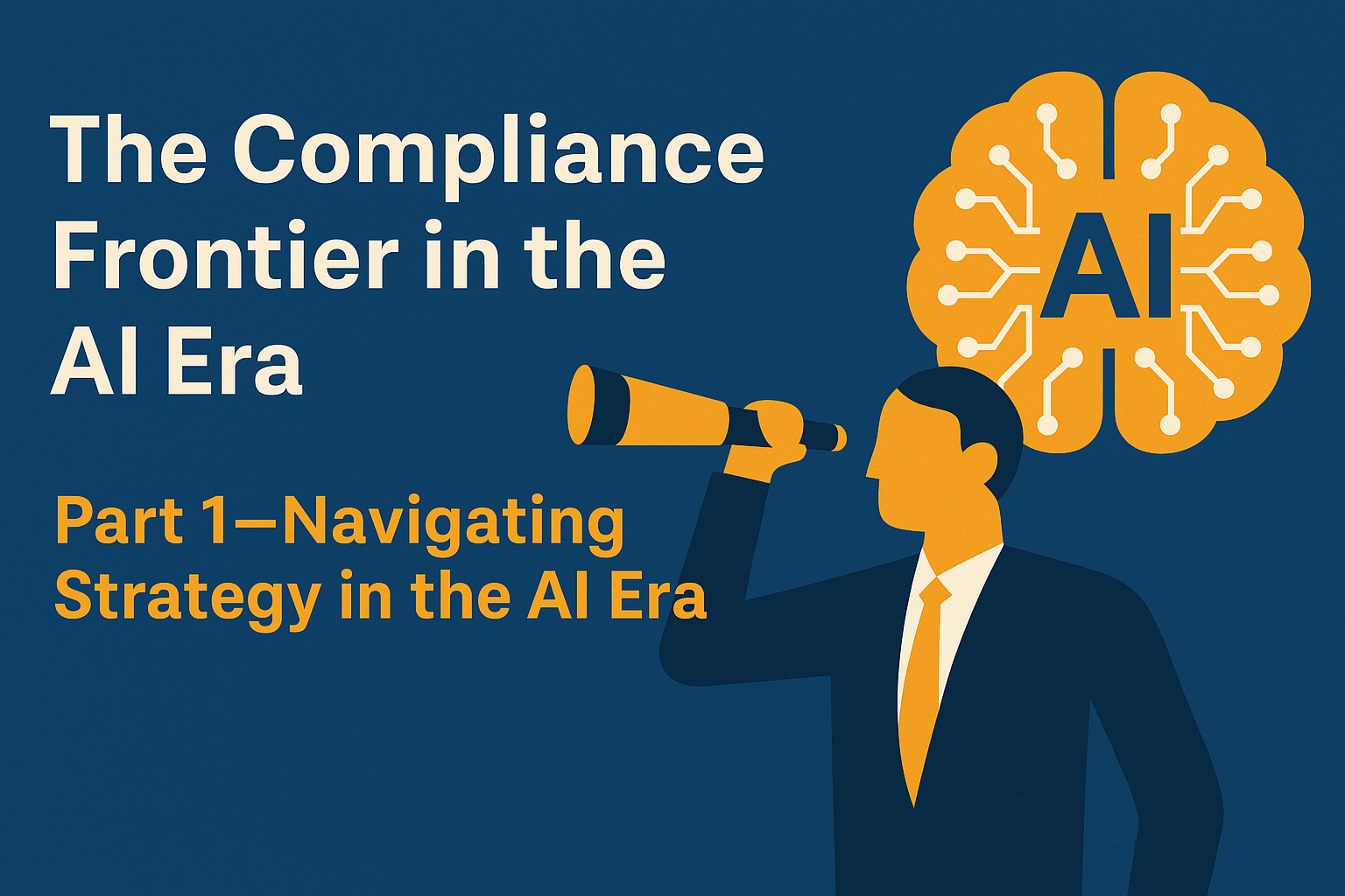 The Compliance Frontier the AI Era, Part 1 - Navigating Strategy in the ...