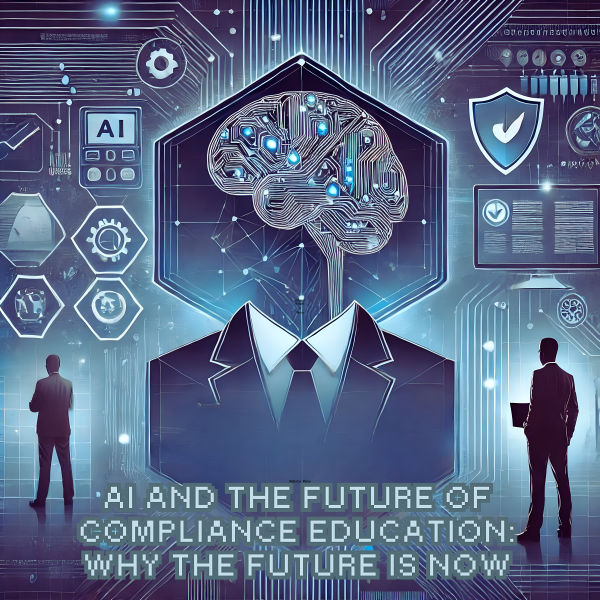 AI and the Future of Compliance Education: Why the Future is Now