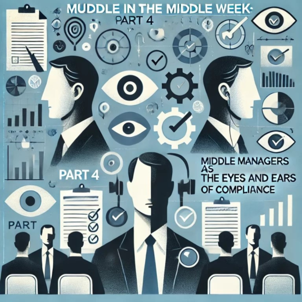 Muddle in the Middle Week: Part 4 – Middle Managers as the Eyes and Ears of Compliance