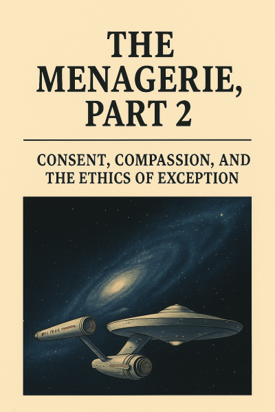The Menagerie, Part 2 – Consent, Compassion and the Ethics of Exceptional Compliance