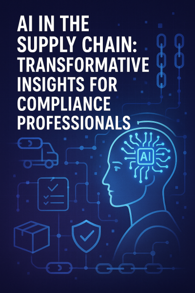 AI in the Supply Chain: Transformative Insights for Compliance Professionals