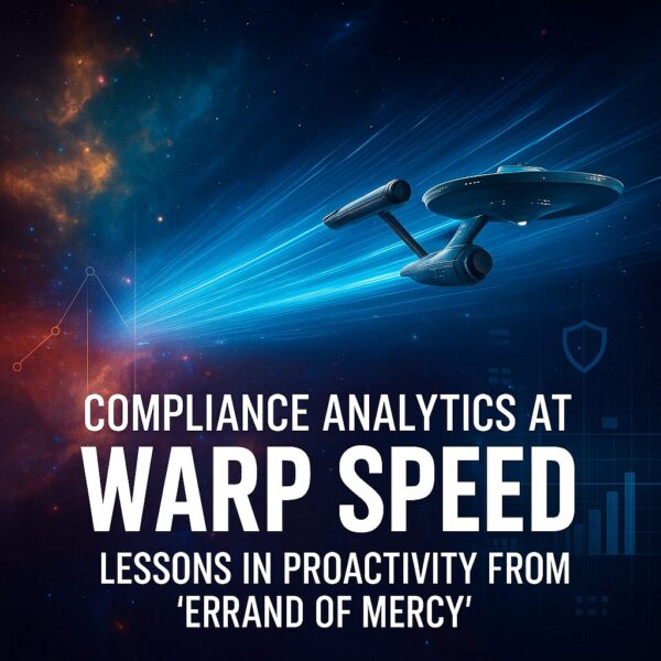Compliance Analytics at Warp Speed: Lessons in Proactivity from Errand of Mercy
