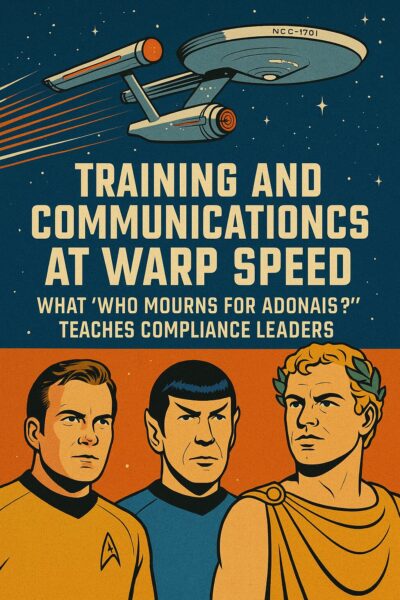 Compliance Training and Communications at Warp Speed: What ‘Who Mourns for Adonais?’ Teaches Compliance Leaders