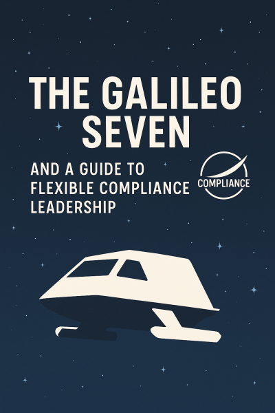 The Galileo Seven and a Guide to Flexible Compliance Leadership