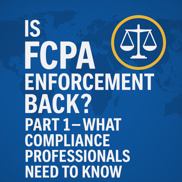 Is FCPA Enforcement Back? Part 1 – What Compliance Professionals Need to Know