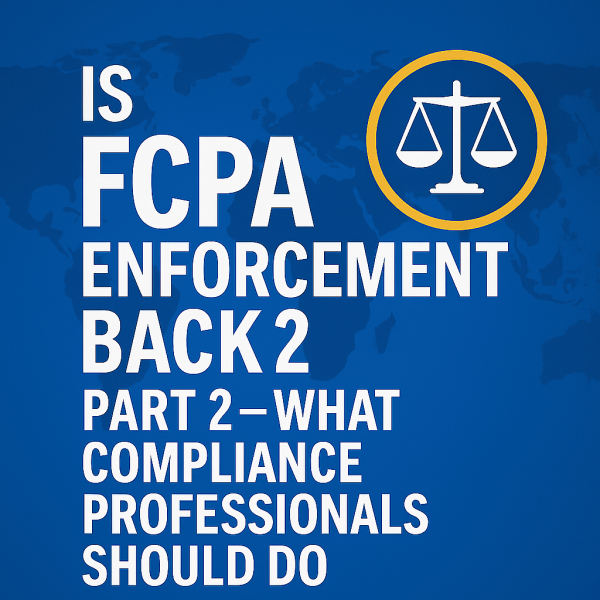 Is FCPA Enforcement Back? Part 2 – What Compliance Professionals Should Do