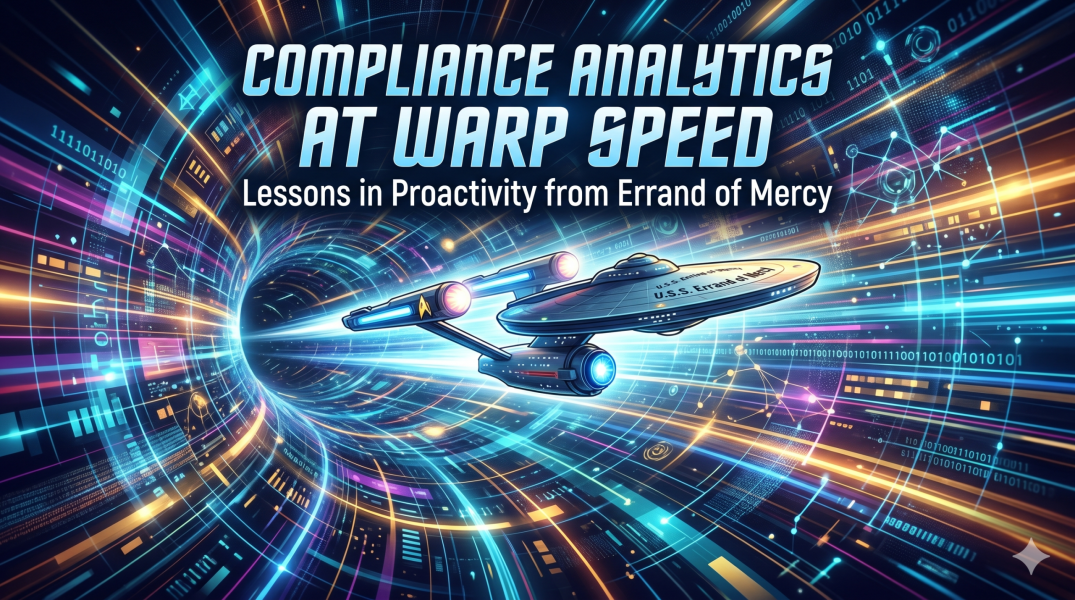 Compliance Analytics at Warp Speed: Lessons in Proactivity from Errand of Mercy