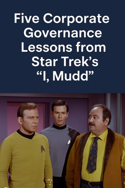 Governing Wisely: Five Corporate Governance Lessons from Star Trek’s “I, Mudd”