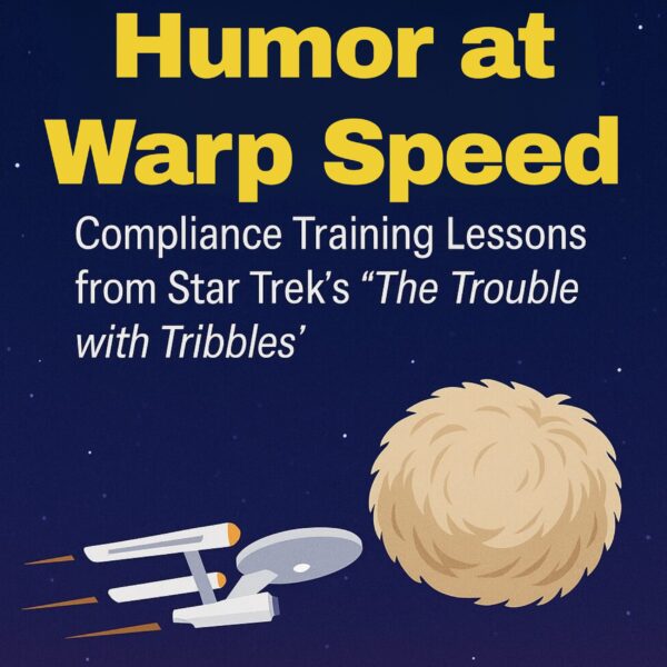 Humor at Warp Speed: Compliance Education Lessons from Star Trek’s “The Trouble with Tribbles”