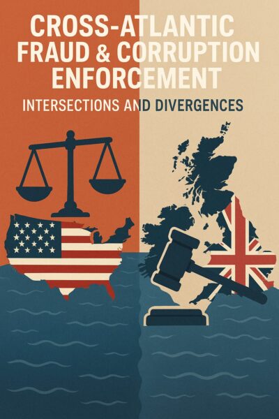 Cross-Atlantic Fraud & Corruption Enforcement: Intersections and Divergences