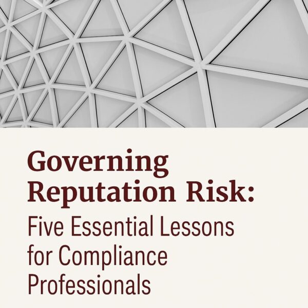 Governing Reputation Risk: Five Essential Lessons for Compliance Professionals