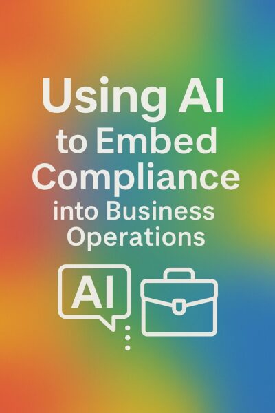Using AI to Embed Compliance into Business Operations