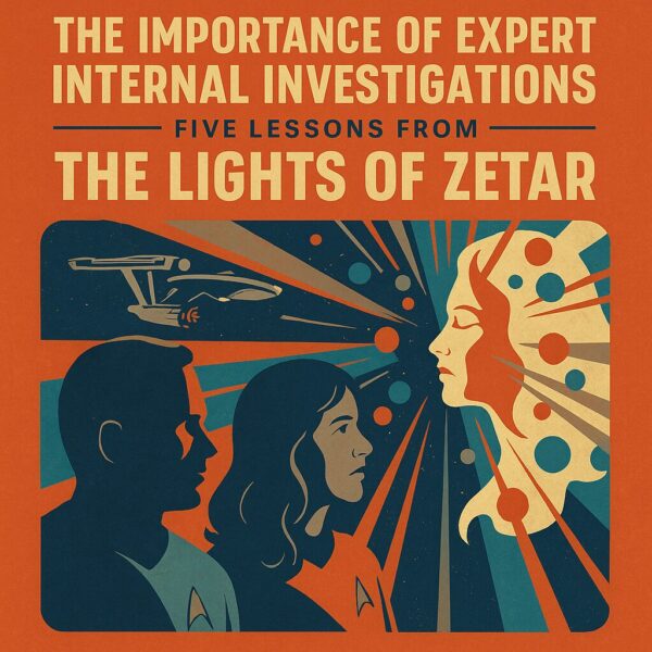 The Importance of Expert Internal Investigations: Five Lessons from Star Trek’s The Lights of Zetar