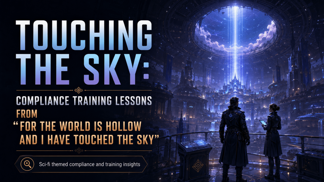 Touching the Sky: Compliance Training Lessons from “For the World is Hollow and I Have Touched the Sky”