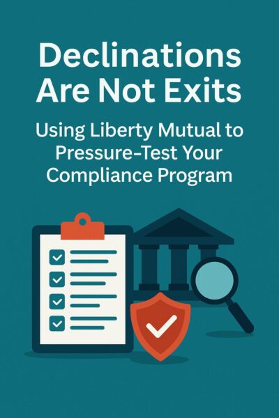 Declinations Are Not Exits: Using Liberty Mutual to Pressure – Test Your Compliance Program