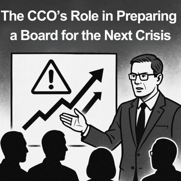 Board Week, Part 3: The CCO’s Role in Preparing a Board for the Next Crisis