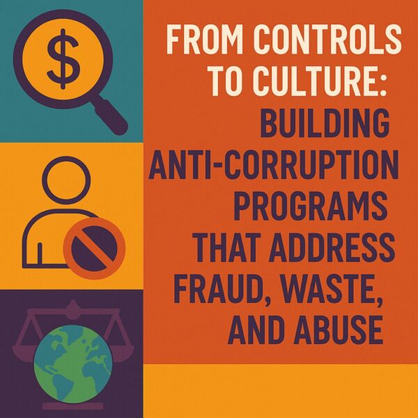 From Controls to Culture: Building Anti-Corruption Programs that Address Fraud, Waste, and Abuse