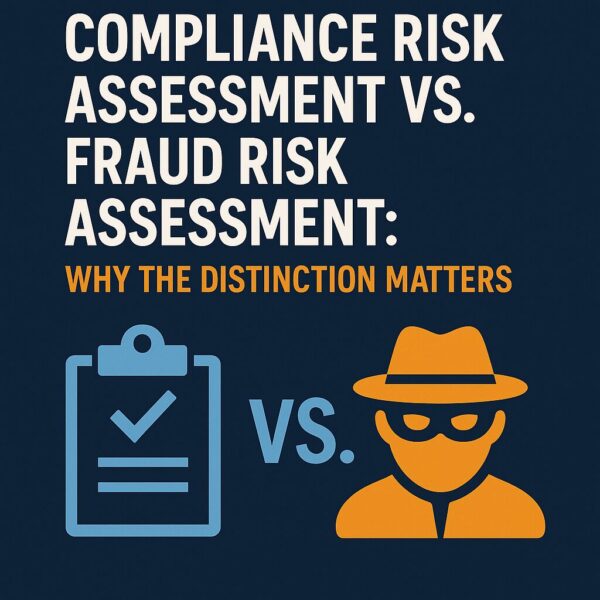 Compliance Risk Assessment vs. Fraud Risk Assessment: Why the Distinction Matters