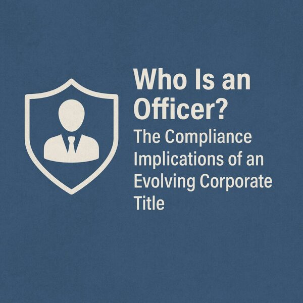 Who Is an Officer? The D&O Implications of an Evolving Compliance Title