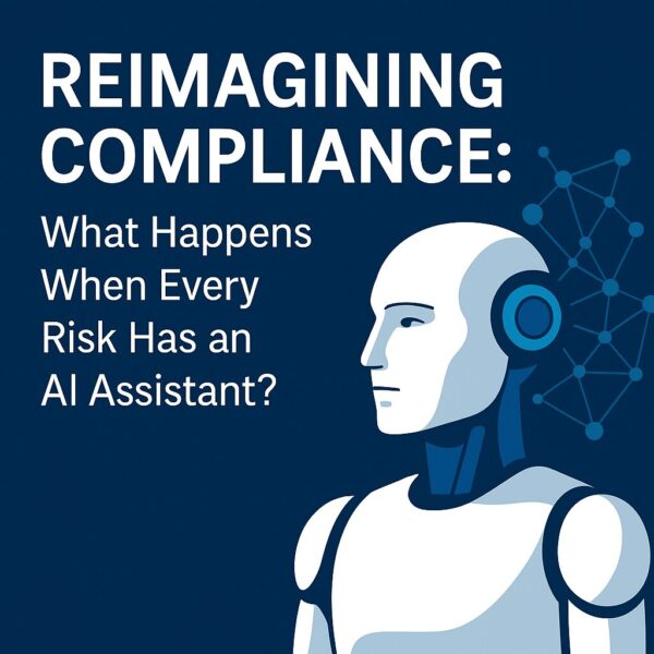 Reimagining Compliance: What Happens When Every Risk Has an AI Assistant?