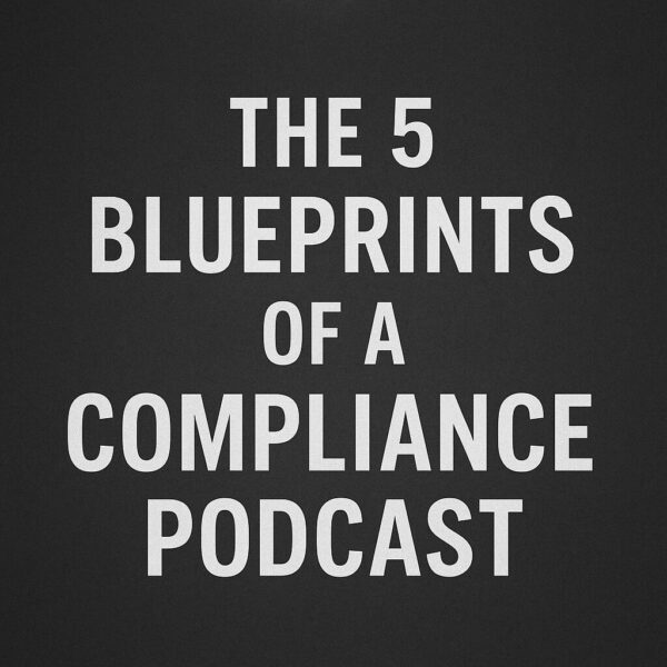 The 5 Blueprints for a Compliance Podcast
