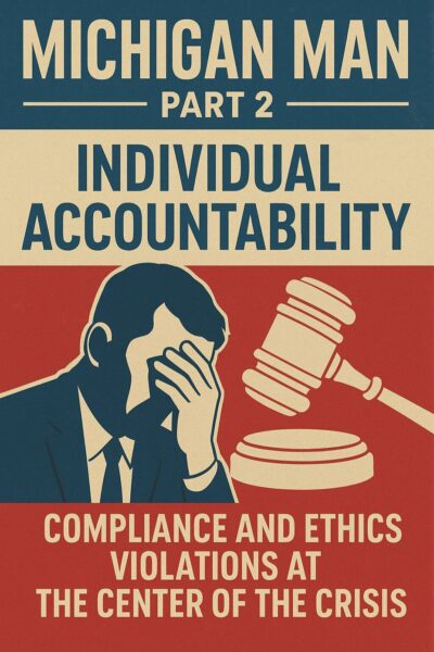 Michigan Man, Part 2 – Individual Accountability: Compliance and Ethics Violations at the Center of the Crisis