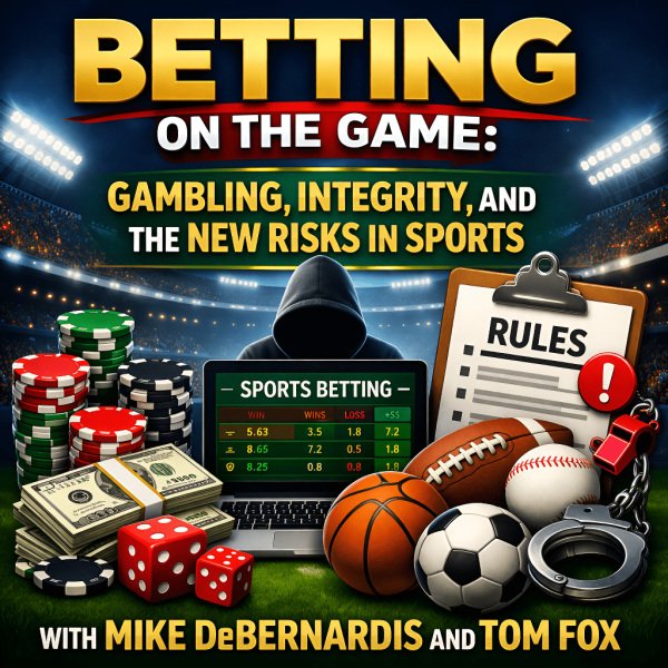 Betting the Game: Gambling, Integrity and the New Risk in Sports – A New Podcast from CPN