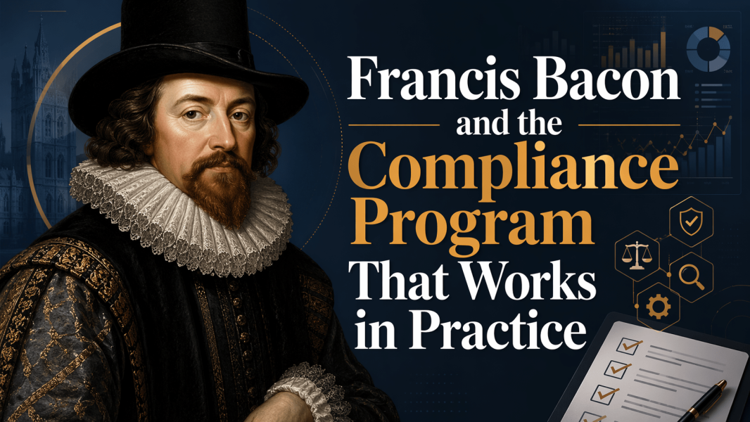 Enlightenment Philosophers Week: Part 1 – Francis Bacon and the Compliance Program That Works in Practice