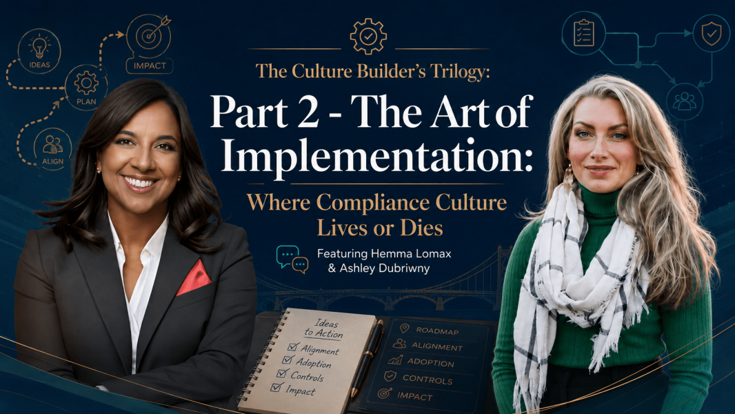 The Culture Builder’s Trilogy: Part 2 – The Art of Implementation: Where Compliance Culture Lives or Dies