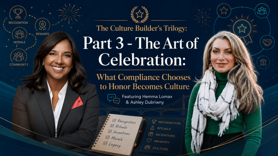 The Culture Builder’s Trilogy: Part 3 – The Art of Celebration: What Compliance Chooses to Honor Becomes Culture