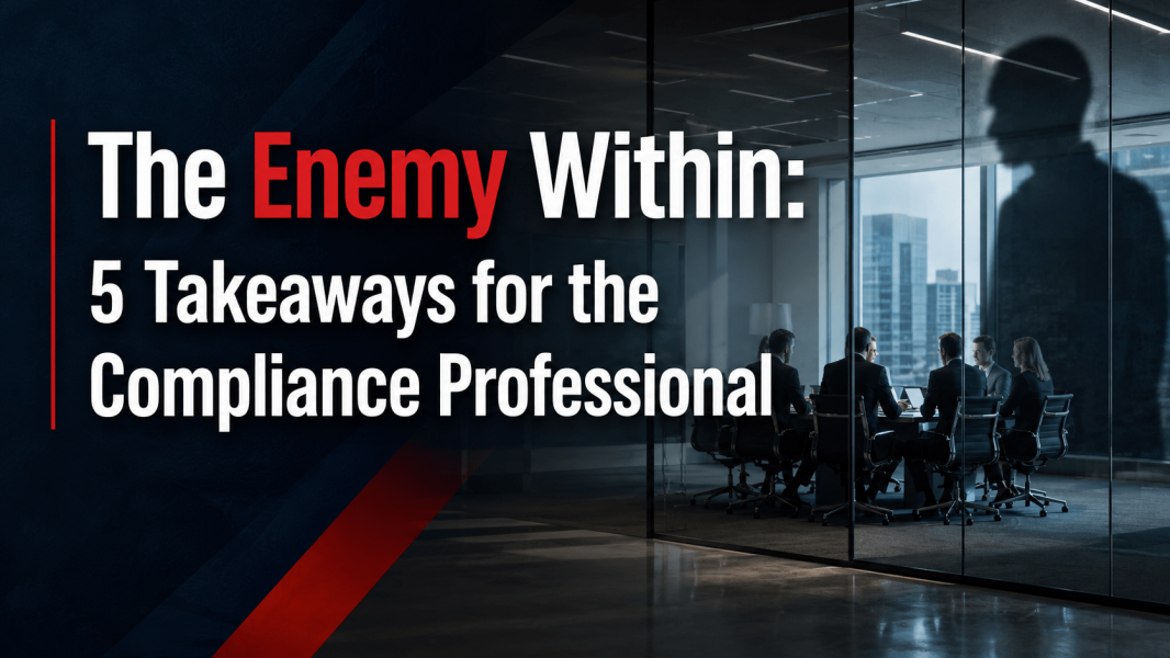 The Enemy Within: 5 Takeaways for the Compliance Professional