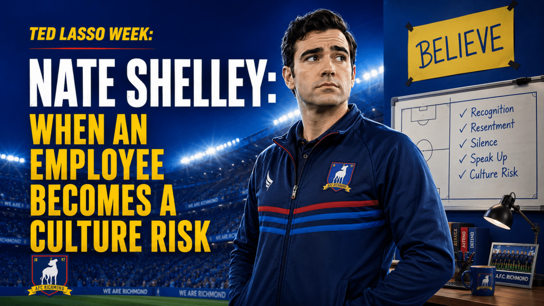 Ted Lasso Week: Part 3 – Nate Shelley: When an Employee Becomes a Culture Risk