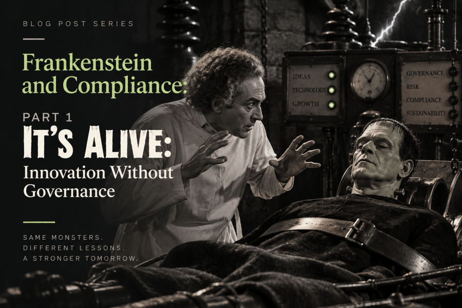 Frankenstein and Compliance: Part 1 – It’s Alive: Innovation Without Governance